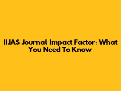 IIJAS Journal Impact Factor: What You Need To Know