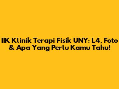 IIK Klinik Terapi Fisik UNY: L4, Foto & Apa Yang Perlu Kamu Tahu!