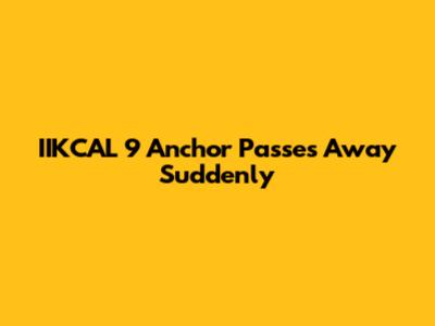 IIKCAL 9 Anchor Passes Away Suddenly