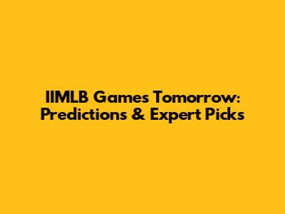 IIMLB Games Tomorrow: Predictions & Expert Picks