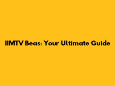 IIMTV Beas: Your Ultimate Guide
