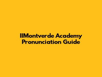 IIMontverde Academy Pronunciation Guide
