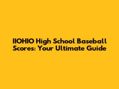 IIOHIO High School Baseball Scores: Your Ultimate Guide