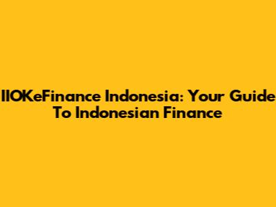 IIOKeFinance Indonesia: Your Guide To Indonesian Finance