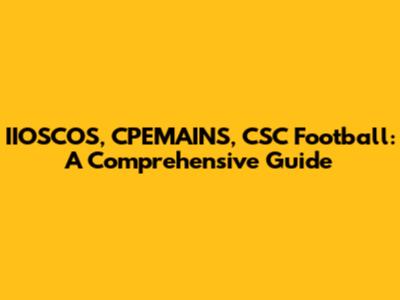 IIOSCOS, CPEMAINS, CSC Football: A Comprehensive Guide