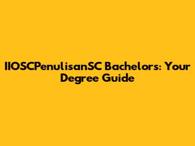 IIOSCPenulisanSC Bachelor's: Your Degree Guide