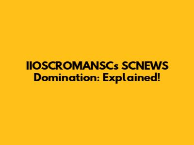 IIOSCROMANSC's SCNEWS Domination: Explained!