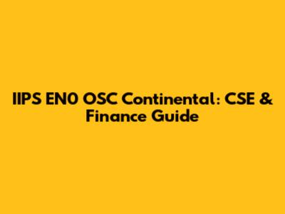 IIPS EN0 OSC Continental: CSE & Finance Guide