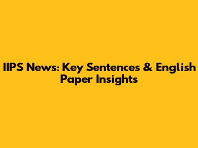 IIPS News: Key Sentences & English Paper Insights