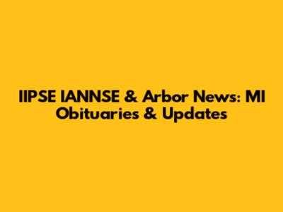 IIPSE IANNSE & Arbor News: MI Obituaries & Updates