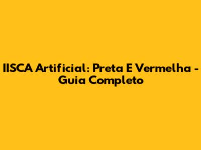 IISCA Artificial: Preta E Vermelha - Guia Completo