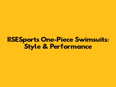 IISESports One-Piece Swimsuits: Style & Performance
