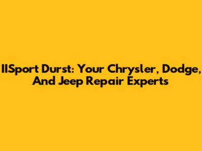 IISport Durst: Your Chrysler, Dodge, And Jeep Repair Experts