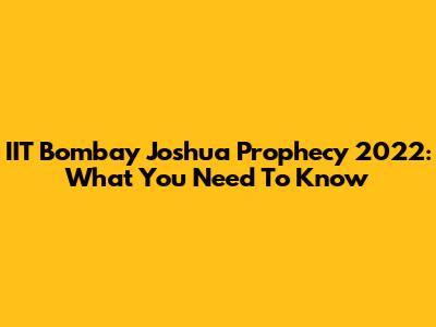IIT Bombay Joshua Prophecy 2022: What You Need To Know