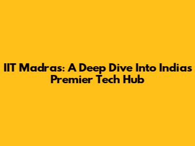 IIT Madras: A Deep Dive Into India's Premier Tech Hub