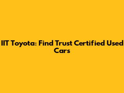 IIT Toyota: Find Trust Certified Used Cars