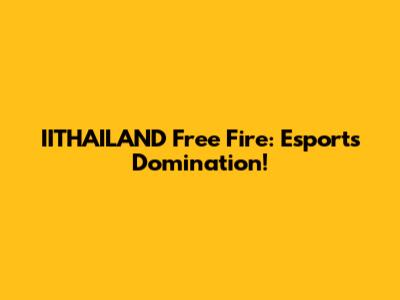 IITHAILAND Free Fire: Esports Domination!