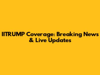IITRUMP Coverage: Breaking News & Live Updates