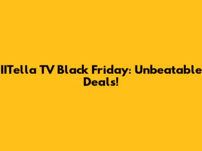 IITella TV Black Friday: Unbeatable Deals!