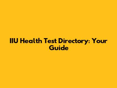 IIU Health Test Directory: Your Guide