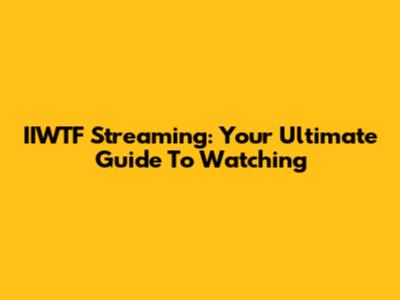 IIWTF Streaming: Your Ultimate Guide To Watching