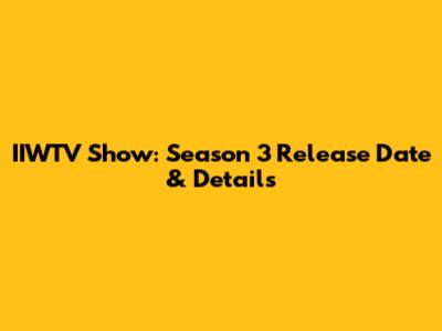 IIWTV Show: Season 3 Release Date & Details
