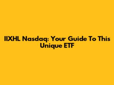 IIXHL Nasdaq: Your Guide To This Unique ETF