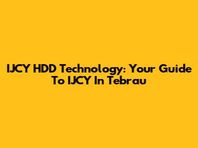 IJCY HDD Technology: Your Guide To IJCY In Tebrau
