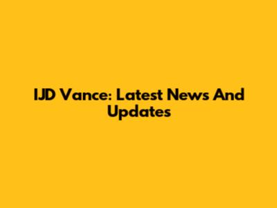 IJD Vance: Latest News And Updates