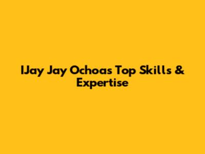 IJay Jay Ochoa's Top Skills & Expertise