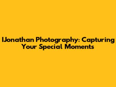 IJonathan Photography: Capturing Your Special Moments