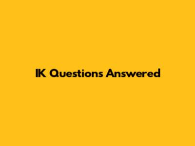 IK Questions Answered