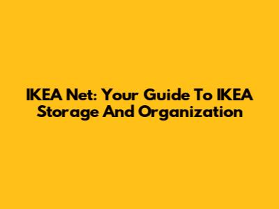 IKEA Net: Your Guide To IKEA Storage And Organization