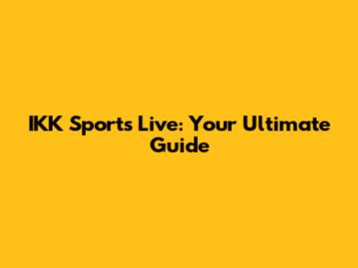 IKK Sports Live: Your Ultimate Guide