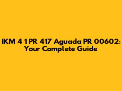 IKM 4 1 PR 417 Aguada PR 00602: Your Complete Guide