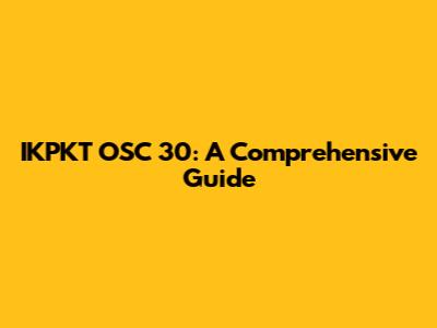 IKPKT OSC 30: A Comprehensive Guide