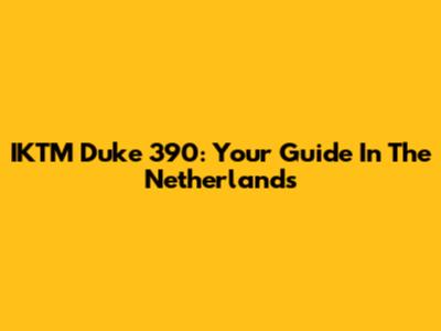 IKTM Duke 390: Your Guide In The Netherlands