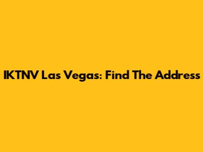 IKTNV Las Vegas: Find The Address