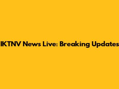 IKTNV News Live: Breaking Updates