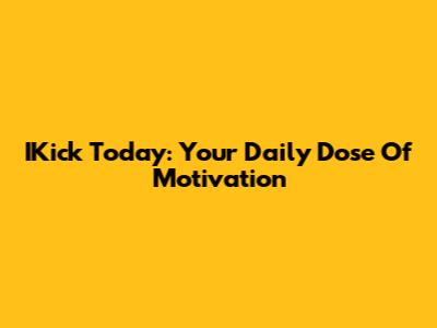 IKick Today: Your Daily Dose Of Motivation