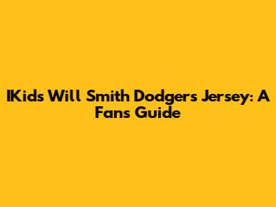 IKids Will Smith Dodgers Jersey: A Fan's Guide