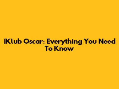 IKlub Oscar: Everything You Need To Know