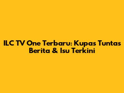 ILC TV One Terbaru: Kupas Tuntas Berita & Isu Terkini
