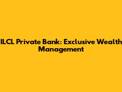 ILCL Private Bank: Exclusive Wealth Management