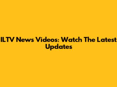 ILTV News Videos: Watch The Latest Updates