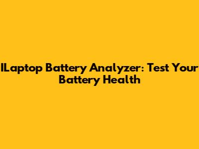 ILaptop Battery Analyzer: Test Your Battery Health