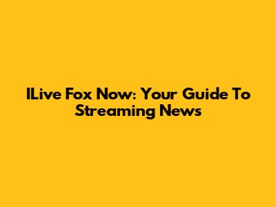 ILive Fox Now: Your Guide To Streaming News