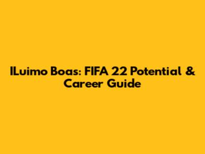 ILuimo Boas: FIFA 22 Potential & Career Guide