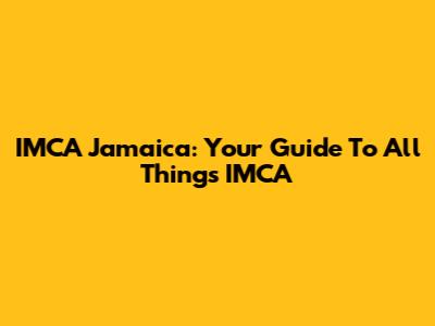 IMCA Jamaica: Your Guide To All Things IMCA