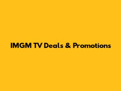IMGM TV Deals & Promotions